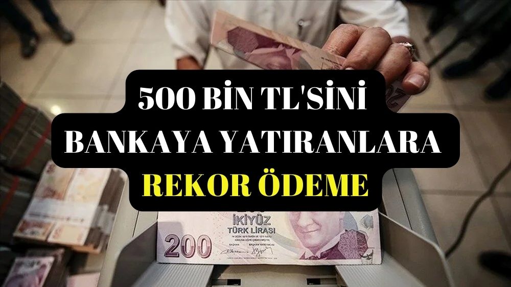 Mevduat Faiz Oranları Rekor Seviyelere Ulaştı: 500 Bin TL'nin 32 Günlük Faiz Getirisinde Yeni Rekor