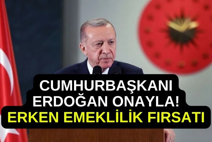 Cumhurbaşkanı Erdoğan Onayladı! Erken Emeklilikte Son Gelişme! 45, 46, 47, 48 Yaşında Erken Emeklilik