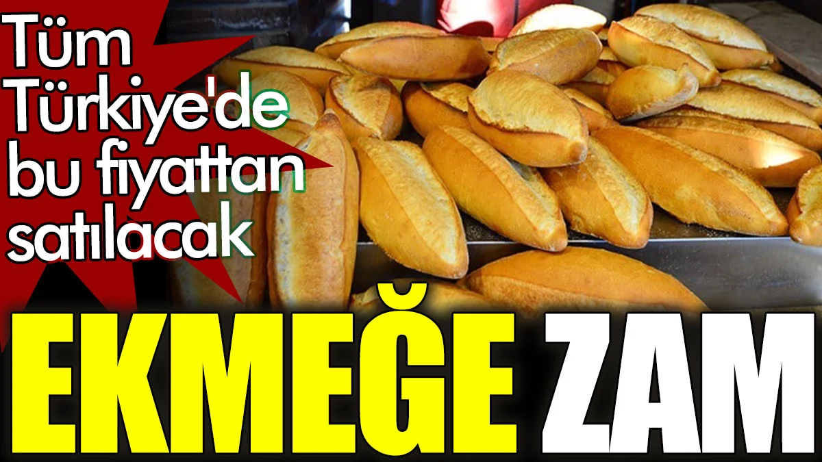 Ekmeğe zam! Tüm Türkiye'de zam geliyor! Ekmek kaç para olacak?