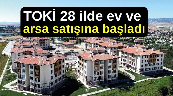 TOKİ 28 ilde ev ve arsa satışına başladı