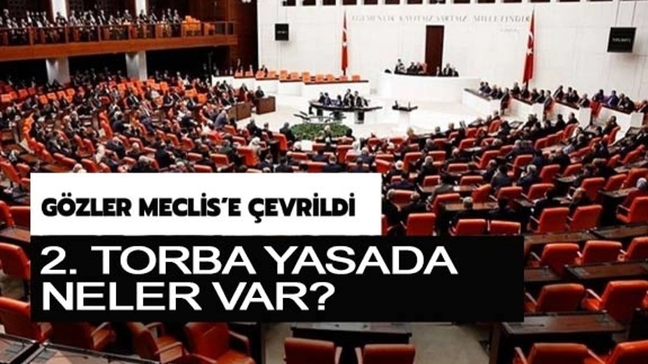 Gözler Meclis'te! 2. Torba yasa içeriği açıklandı: İşte maddeler