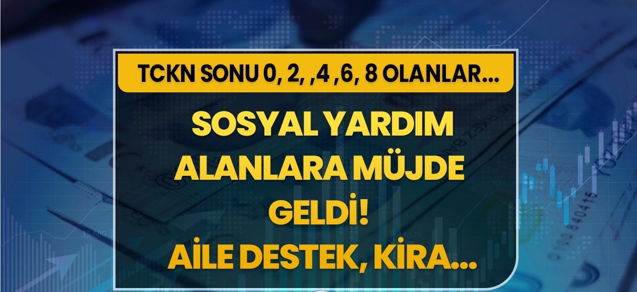 Devlet Yardımı Alanlar Bu haber Size! Ödemelere ZAM Geldi! TCKN sonu 0, 2, 4, 6, 8 olanlar: Aile Destek, Engelli aylığı, Bakım....