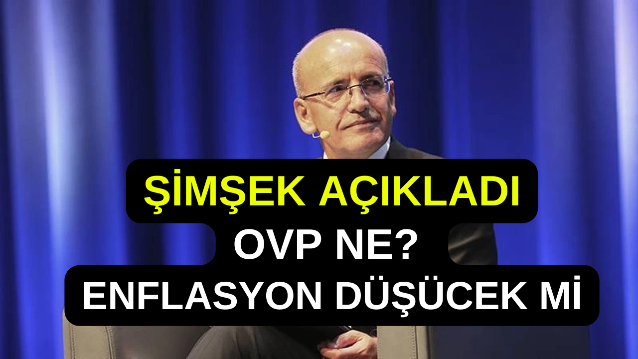 BAKANIN KENDİSİ AÇIKLADI! Şimşek'ten OVP Açıklaması! Ne Bu Ovp? Enflasyonu Tek Haneye İndirecek