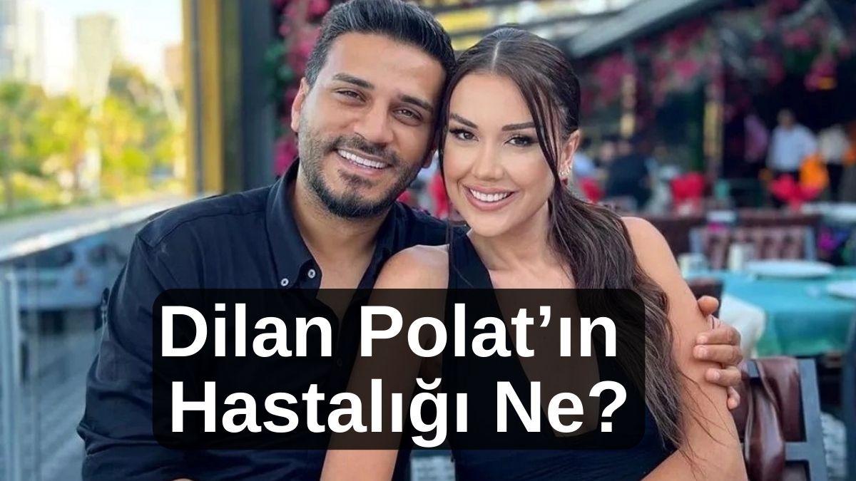 Dilan Polat’ın Hastalığı Ne