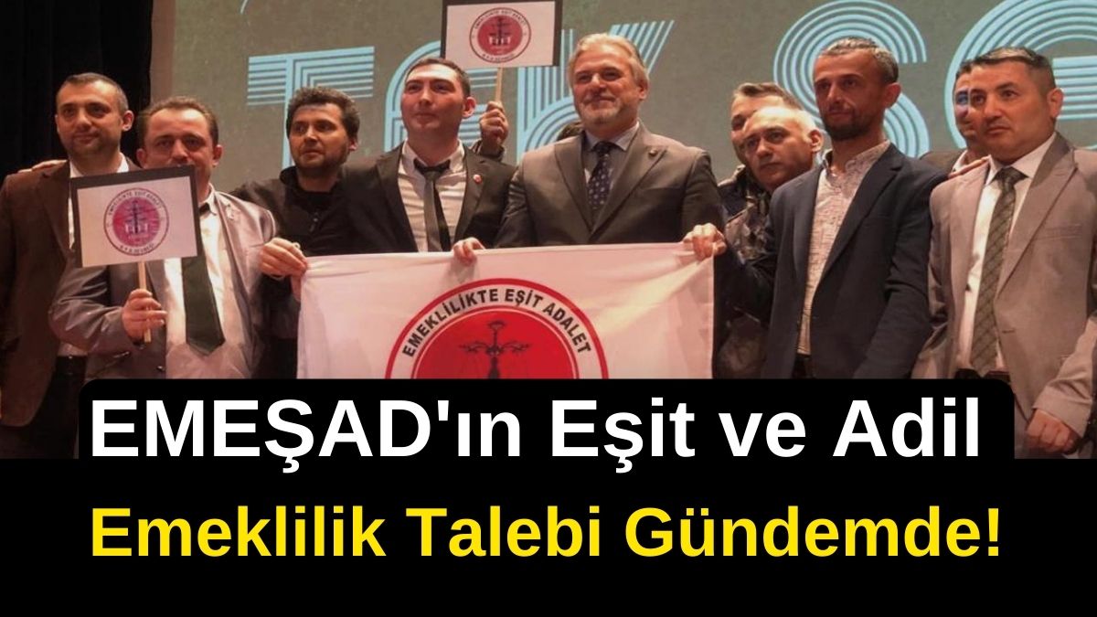 EMEŞAD'ın Eşit ve Adil Emeklilik Talebi Gündemde!