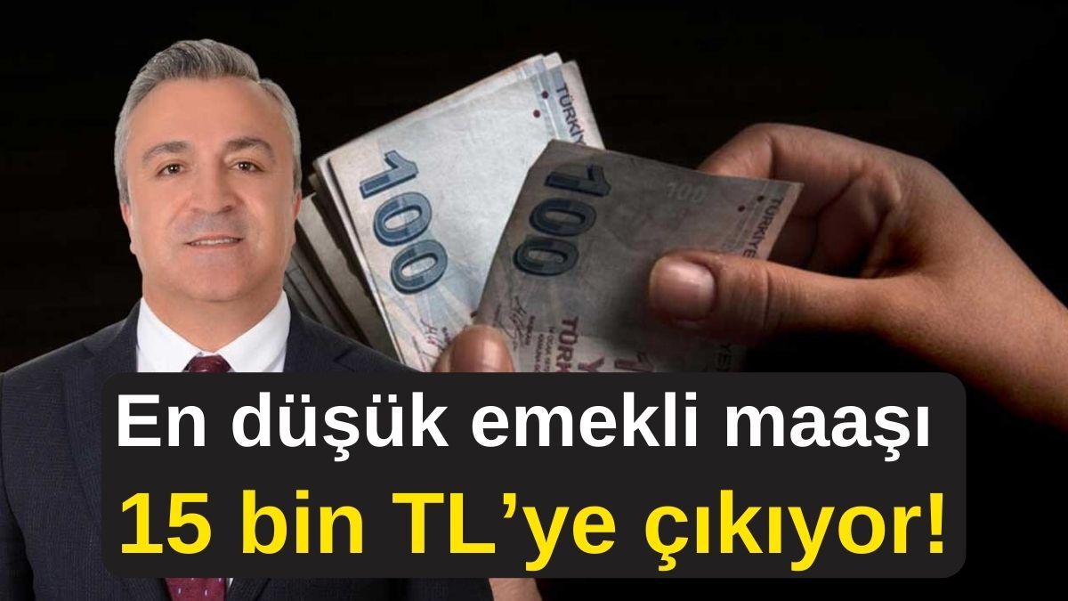 En düşük emekli maaşı 15 bin TL’ye çıkıyor!