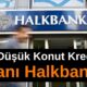 Ev almak isteyenler Halkbank’a! Bu taksiti öderim diyene Halkbank'tan 850.000 TL konut kredisi!