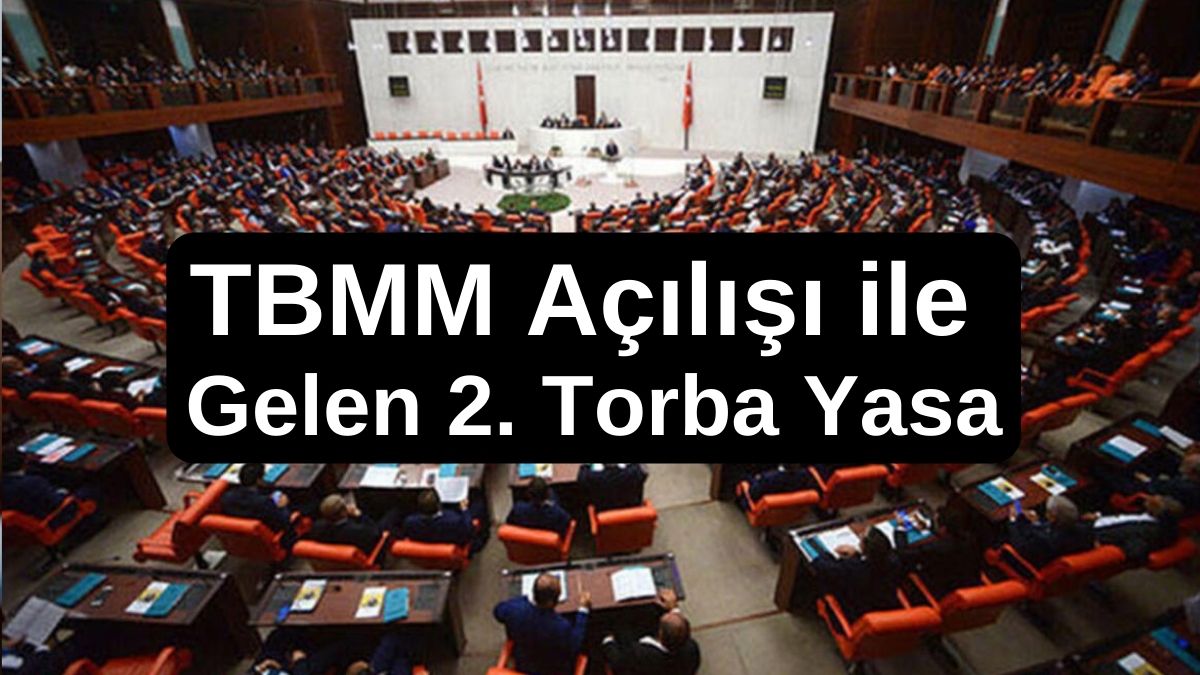 TBMM Açılışı ile Gelen 2. Torba Yasa: İşte Maddeler! Torba Yasa Hayatımızı Nasıl Etkileyecek?