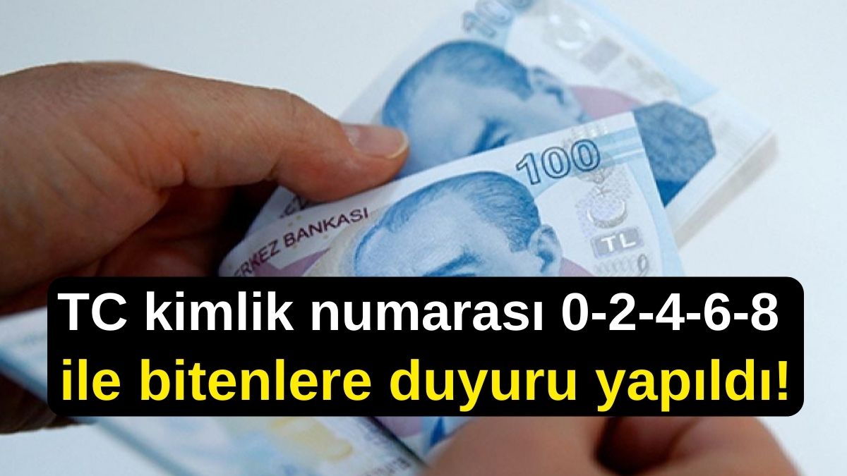 TC kimlik numarası 0-2-4-6-8 ile bitenlere duyuru yapıldı!