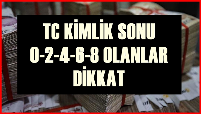 TC kimlik numarası son rakamlarına ödeme! 0-2-4-6-8 olanlar 100 bin TL'ye kadar ödeme aldı!