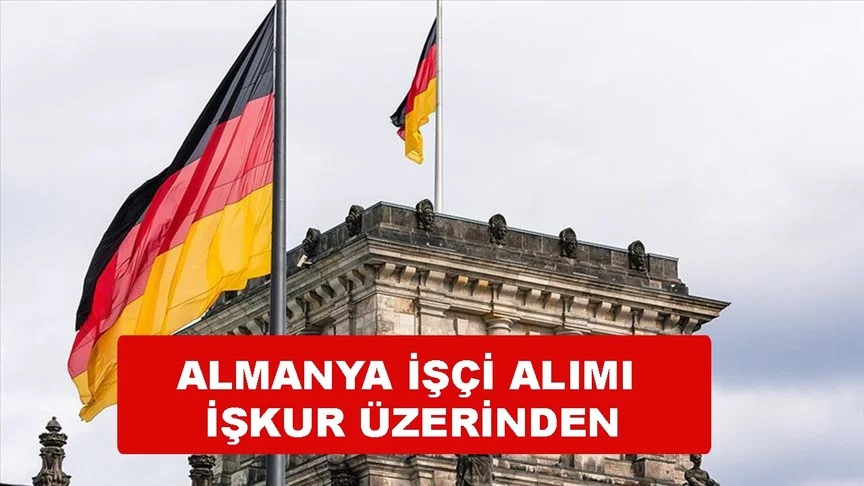 Almanya'nın Kapıları Türk Vatandaşları için açılıyor! İŞKUR üzerinden başvurular başladı! İşte Şartlar