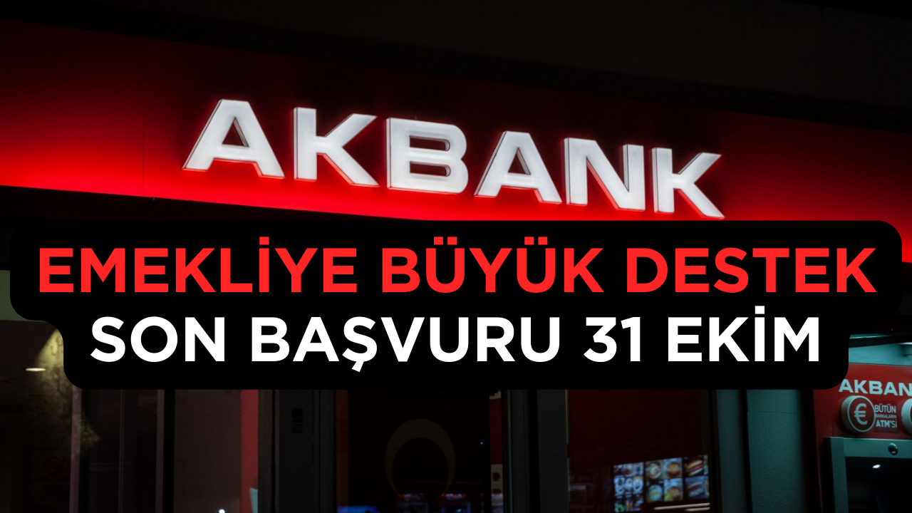 Akbank'tan Emeklilere Büyük Destek Kampanyası! Son Başvuru Tarihi 31 Ekim