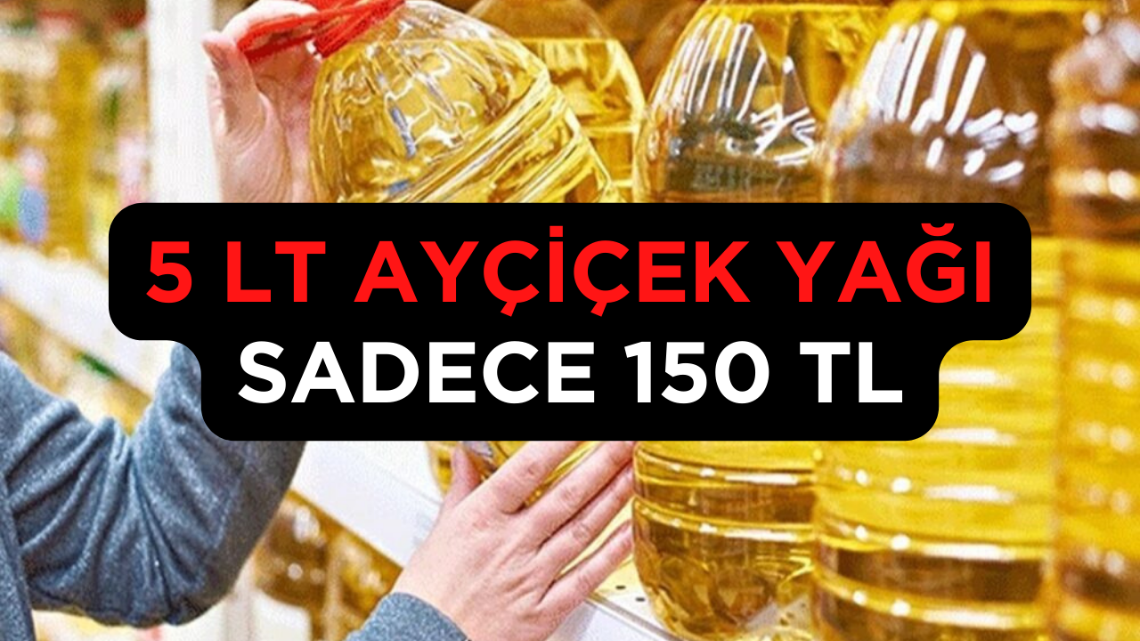 Ayçiçek Yağında Şahane Kampanya! 5 LT Ayçiçek Yağı Sadece 150 TL! İndirim Başladı