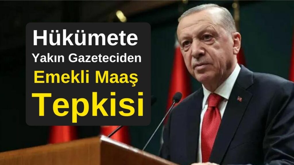 Emekliler Zorda! Hükümete Yakın Gazeteciden Emekli Maaş Tepkisi! Kanuni düzenleme yapılmalı