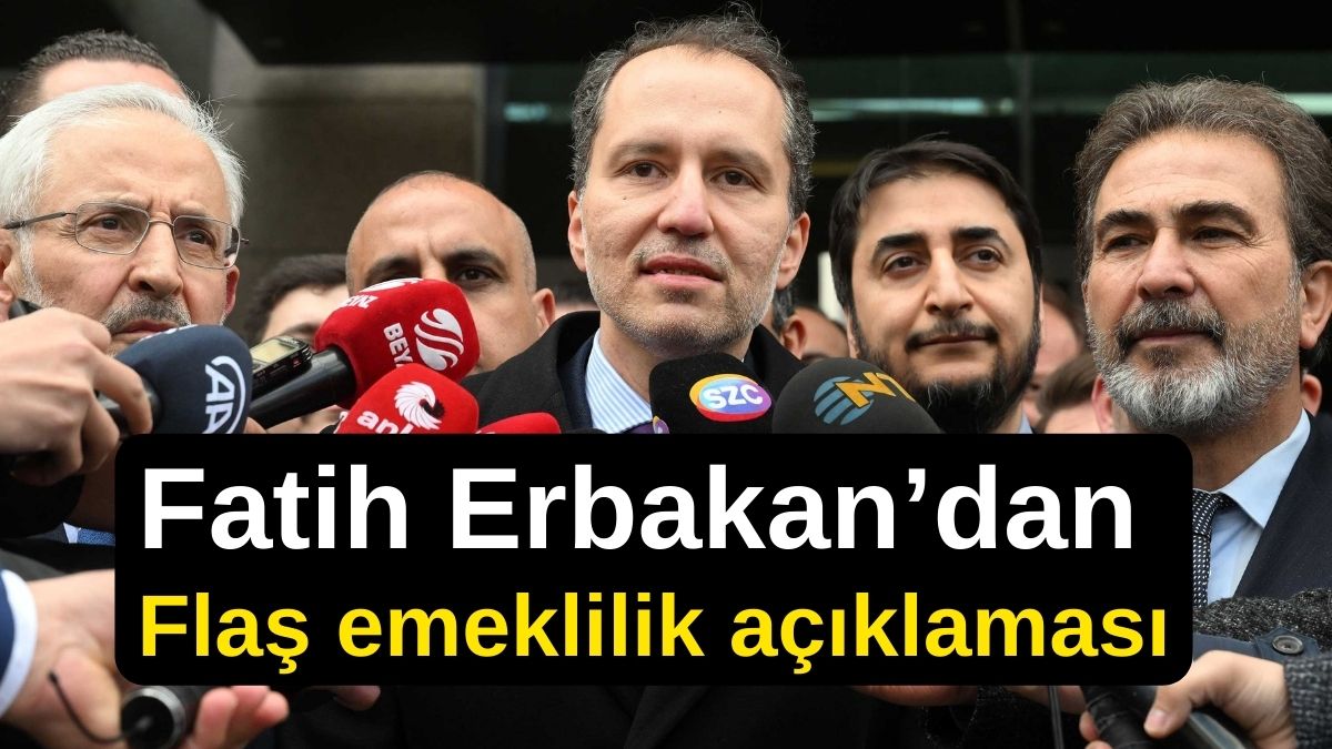 Fatih Erbakan’dan Flaş emeklilik açıklaması