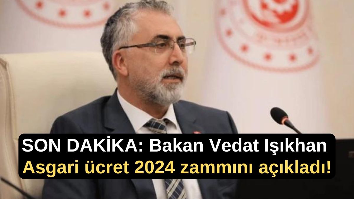 SON DAKİKA: Bakan Vedat Işıkhan Asgari ücret 2024 zammını açıkladı!