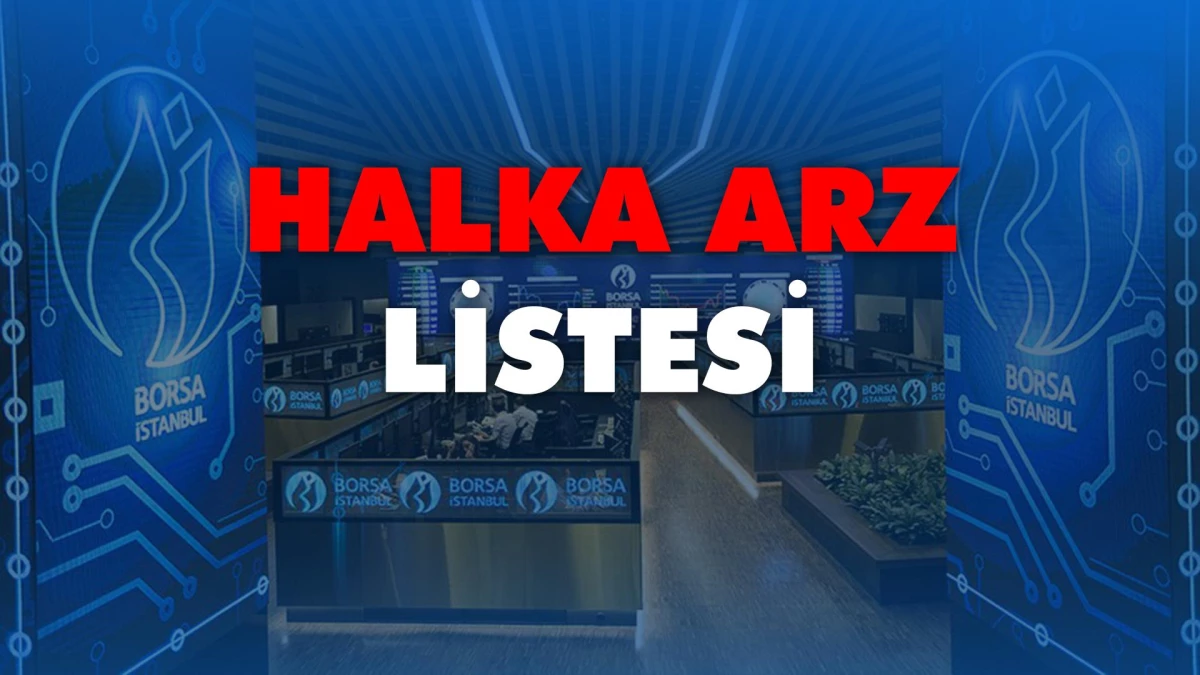 Bu Hafta Halka Arz Olacak Şirketler! Talep Toplama Ne Zaman? 1 Lot Kaç TL?