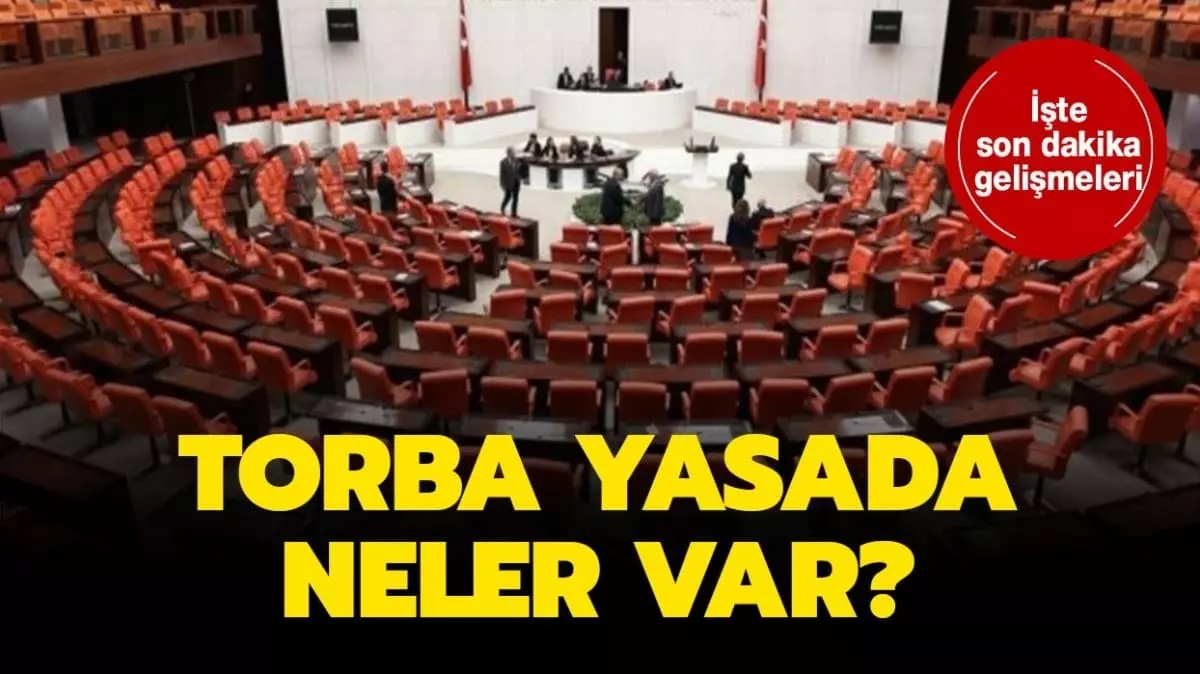 80 Maddelik YENİ TORBA YASADA Beklenen Değişiklikler! Neler Değişecek? İşte Tüm Detaylar