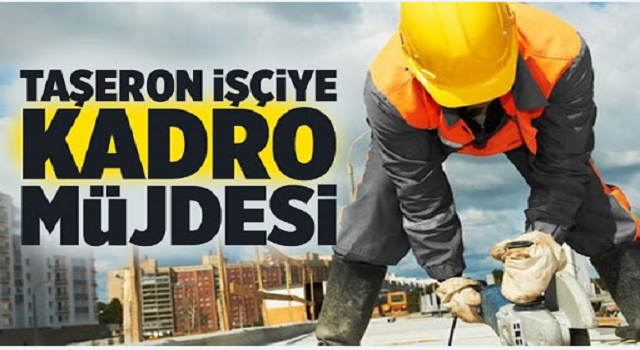 100 Bin Taşerona Kadro Sevinci! TYP, Belediye Şirket İşçileri, Taşeron ve Ücretli Öğretmenler Kadroya Geçti