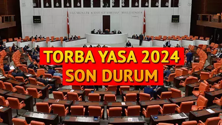 Torba Yasa'da Son Düzlüğe Girildi! 5 Madde Açıklandı! 2024 Torba Yasa Ne Zaman Çıkacak?