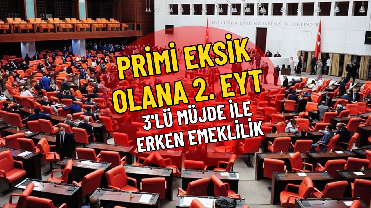 2. EYT Meclis’te! 1.6 Milyon Kişiye Erken Emeklilik Müjdesi! BAĞKUR, Ev Hanımları, Erken Emeklilik