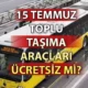 15 Temmuz'da Toplu Taşıma Ücretsiz Olacak Mı? Metro, Otobüs, Marmaray Bedava Mı?