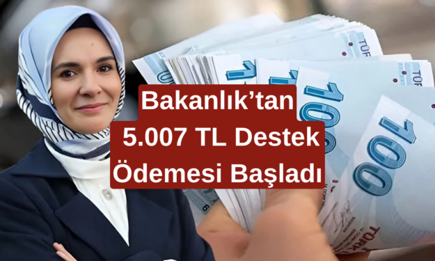 Aile ve Sosyal Hizmetler Bakanlığı'ndan Geri Ödemesiz 5007 TL Destek Ödemesi