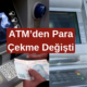 ATM'lerde Yeni Dönem Başladı! Artık Para Yatırırken 1 Para Çekerken 2 Kere Düşünün