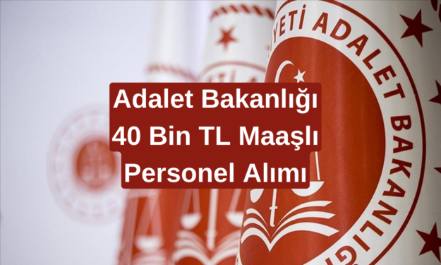 Adalet Bakanlığı'ndan En Az 40 Bin TL Maaşla Yeni Personel Alımı ve Başvuru Şartları Açıklandı