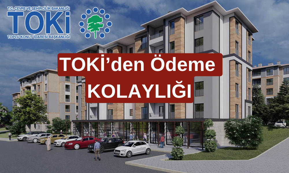 TOKİ Taksitlerine Ödeme Kolaylığı: Artış Oranları Düşürüldü