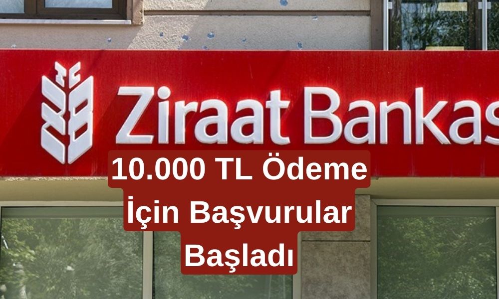 Ziraat Bankası'ndan Vatandaşlara 10.000 TL Ödeme! Nakit İhtiyacı Olanlara Destek