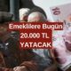 Emekliler Bu Habere Deli Gibi Sevinecek! 20.000 TL Destek Hesabınıza Bugün Yatacak