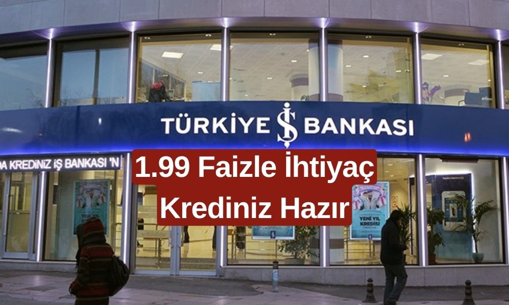 İş Bankası'ndan Yüzde 1.99 Faiz Oranıyla Kredi Fırsatı! Düşük Faizli Kredi Kampanyası Başladı