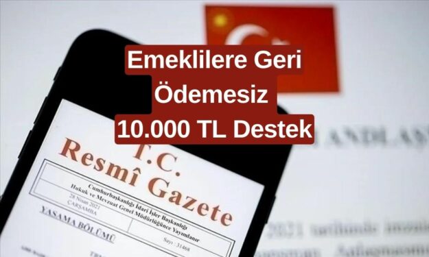 Resmi Gazete'de Bu Sabah Yayınlandı! Emeklilere Geri Ödemesiz 10.000 TL Destek Verilecek