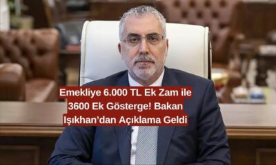 Emekliye 6.000 TL Ek Zam ile 3600 Ek Gösterge! Bakan Işıkhan’dan Açıklama Geldi