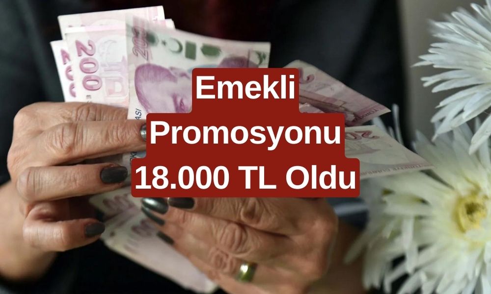 Emekliye Büyük Promosyon Müjdesi! Maaş Zammıyla 18 Bin TL Ek Ödeme İmkanı