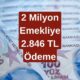 2.846 TL! 2 Milyon Emeklinin Banka Hesabına Yatacak! Paranızı ATM'den Çekebilirsiniz