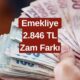 Emekliye En Az 2.846 TL Zam Farkı! Şimdi Tarih Belli Oluyor