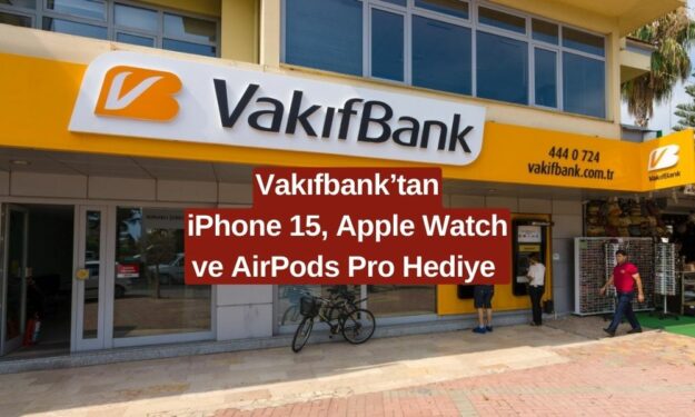 Vakıfbank'tan Bol Hediyeli Kampanya! iPhone 15, Apple Watch ve AirPods Pro Hediye Ediyor