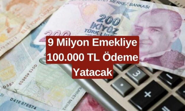 9 Milyon Emekli İçin 10 Gün İçinde 100.000 TL Ödeme Yapılacak! Bu Fırsatı Kaçırmak İstemezsiniz