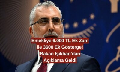 Emekliye 6.000 TL Ek Zam ile 3600 Ek Gösterge! Bakan Işıkhan’dan Açıklama Geldi