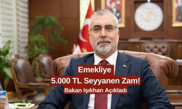 Emekli Maaşlarına 5.000 TL Seyyanen Zam! Bakan Işıkhan Açıkladı