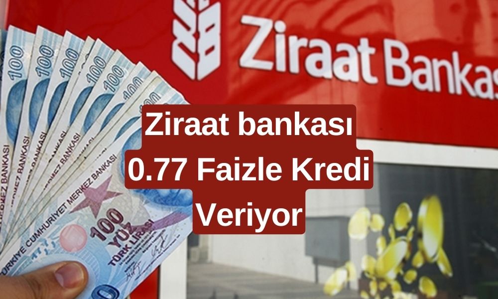 Ziraat bankası 0.77 Faizle 20 Bin TL Kredi Dağıtıyor! Sınırlı Sayıda Kişi Alabilir