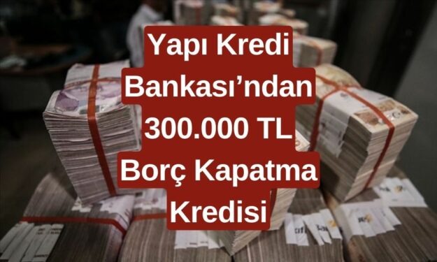 Borç Batağından Kurtulmak İçin Büyük Fırsat! Yapı Kredi'den 300.000 TL'ye Kadar Borç Kapatma Kredisi Onaylandı