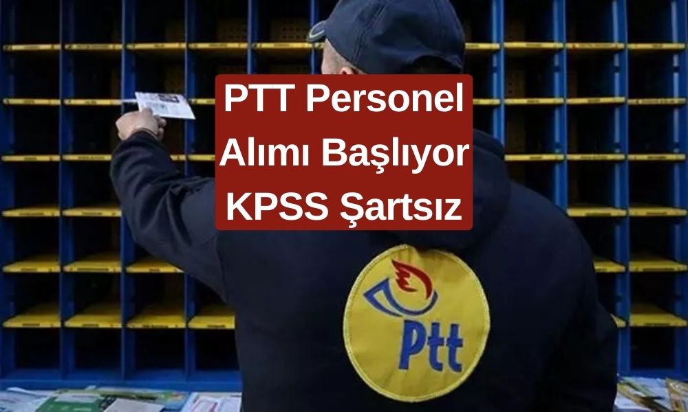 KPSS Şartı Olmaksızın PTT'den Personel Alımı Başladı! Kimler Başvurabilir?