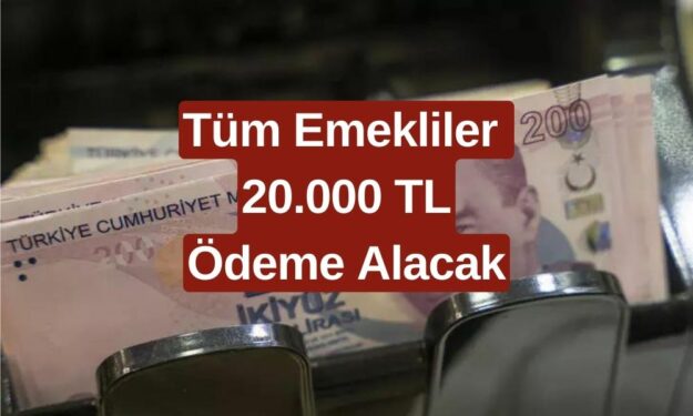 Emekliler Hakkınız Olanı Alın! SSK ve Bağkur'luya 20.000 TL Ödeme Başladı