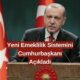 Emeklilik Sistemi Kökten Değişiyor! Cumhurbaşkanı Erdoğan Açıkladı