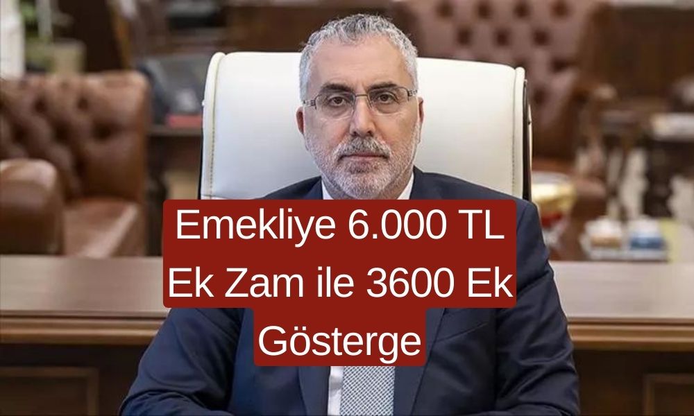 Emekliye 6.000 TL Ek Zam ile 3600 Ek Gösterge! Bakan Işıkhan’dan Açıklama Geldi