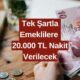 Emekliye Müjde Saat 11.30'da Geldi! Tek Şartla 20.000 TL Hesabınıza Yatacak