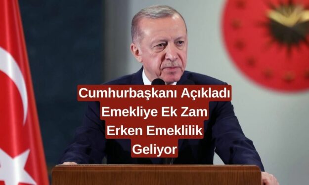 Cumhurbaşkanı Müjdeleri Bir Bir Sıraladı! Emekliye Ek Zam ve Erken Emeklilik İlk Defa Açıkladı